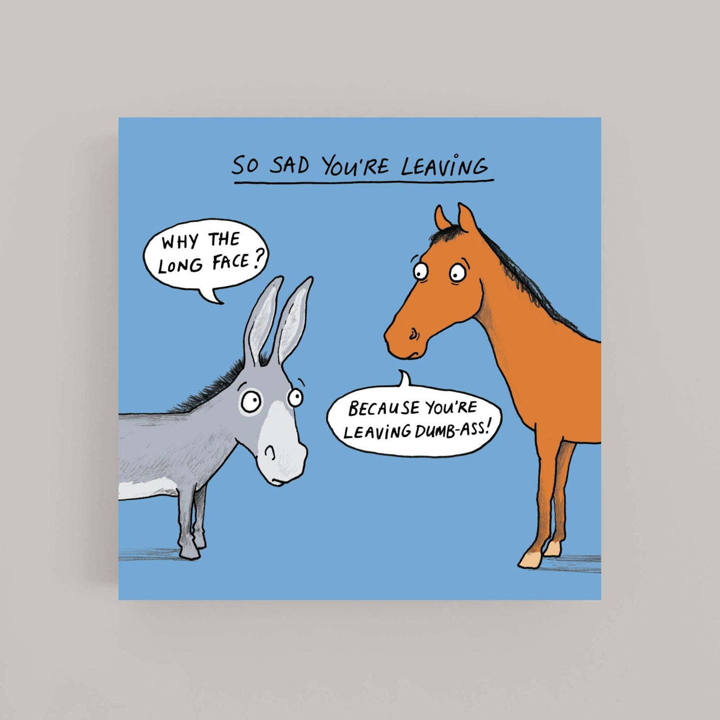 Cardinky - Why the long face? - Leaving - Greeting Card: Cello wrapped