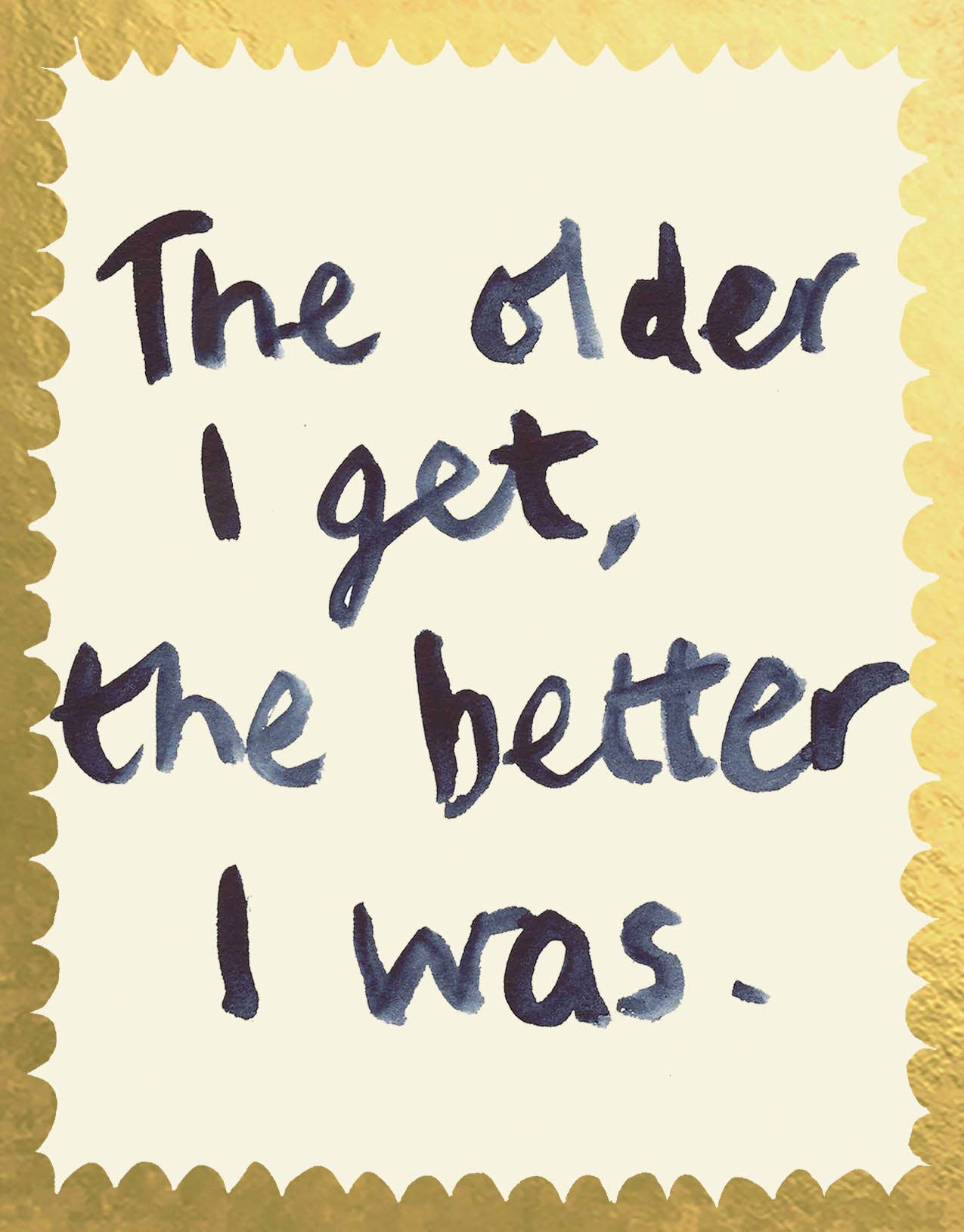 Poet and Painter - 'The Older I Get, The Better I Was' Greetings Card - FP3444