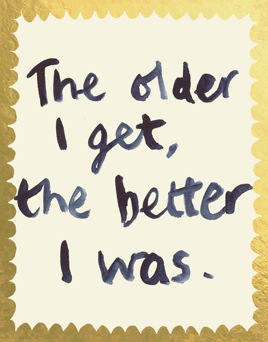 Poet and Painter - 'The Older I Get, The Better I Was' Greetings Card - FP3444